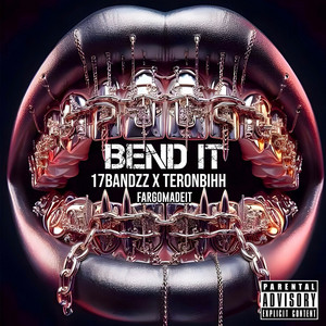 Bend It by FargoMadeIt, 17 bandzz, TeronBihh