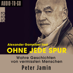 Ohne jede Spur [Wahre Geschichten von vermissten Menschen (ungekürzt)]
