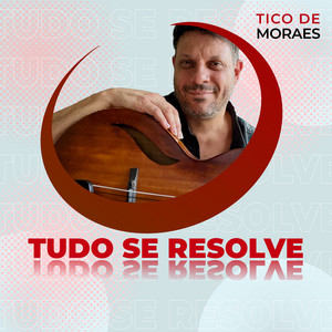 Tudo se Resolve by TICO DE MORAES, Nelson Wellington, Misael Barros, Alexander Raichenok
