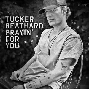 Prayin' For You by Tucker Beathard