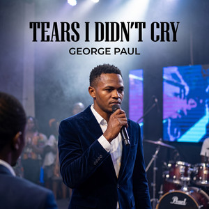 Tears I Didn't Cry by George Paul