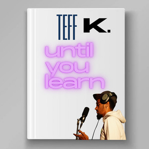 Until You Learn by Teff K.