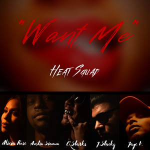 Want Me by Heat Squad, Alicia Rose, Austin Simmon, C.Starks, J.Stackz, Jaye V.