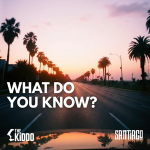 WHAT DO YOU KNOW? by THE KiDDO, Santiago