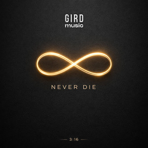 Never Die (3:16) by Gird Music