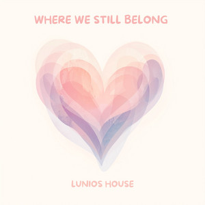 WHERE WE STILL BELONG by Lunios House