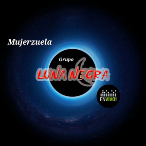 Grupo Luna Negra - Mujerzuela (En vivo)