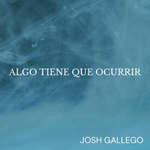 Algo tiene que ocurrir by Josh Gallego