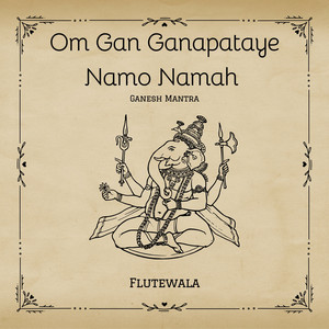Om Gan Ganpataye Namo Namah Ganesh Mantra by Flutewala