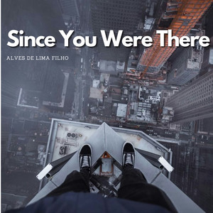 Since You Were There by ALVES DE LIMA FILHO