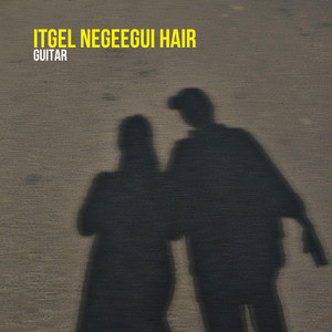 Itgel Neheegui Hair (Guitar)