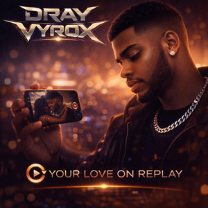 Your Love on Replay by DRAY VYROX