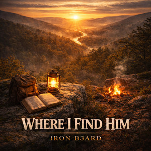 Where I Find Him by IR0N B3ARD
