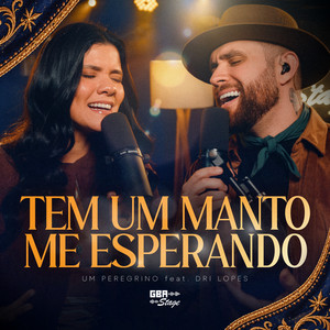Tem um Manto Me Esperando by GBA Stage, Dri Lopes, Um Peregrino