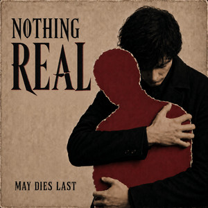 Nothing Real by May Dies Last
