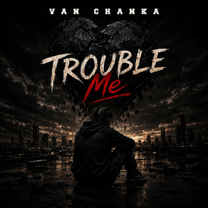 Trouble Me by Van Chanka