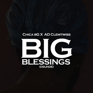 CHICA bG - Big Blessings (osunde) [feat. AD Clemtwiss]