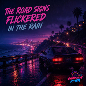 The Road Signs Flickered in the Rain by Synthwave Rider