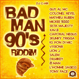 Badman 90s Riddim - Medley by DJ C-AIR, Mathieu Ruben, Colonel Reyel, Skunky Trigga, Mickee 3000, Sista Majesty, Guy Al MC, L'homme Sagess, Caporal Negus, Vysionr, KS Pon Di Mik, Xav b, 8man, Tony Face, Lion J, Dr Mikey, Salem
