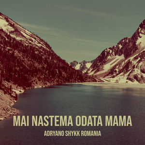 Mai Nastema Odata Mama by Adryano Shykk Romania