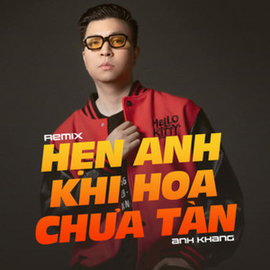 Hẹn Anh Khi Hoa Chưa Tàn - Remix