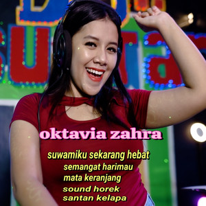 oktavia zahra - Suwamiku Sekarang Hebat Semangat Harimau Mata Keranjang Sound Horek Santan Kelapa