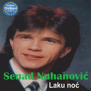 Senad Nuhanovic - Laku Noć