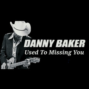 Used To Missing You by DANNY BAKER