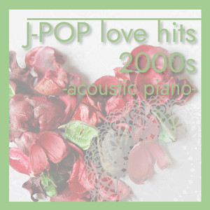 J-POP love hits 2000s -acoustic piano- - Album by MTA | Spotify