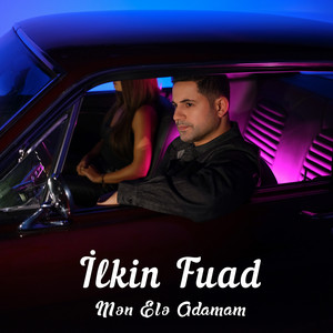 Ilkin Fuad - Mən Elə Adamam