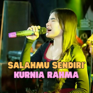 Kurnia Rahma - Salahmu Sendiri (Live)