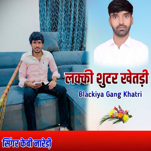 Blackiya Gang Khatri lucky Shooter Khetadi by Kb Naredi, Rahul Khatana