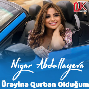 Nigar Abdullayeva - Ürəyinə Qurban Olduğum