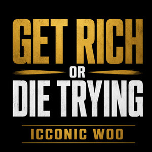 Get Rich or Die Trying by Icconic Woo