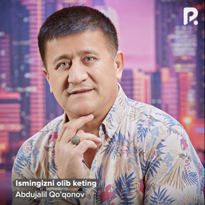 Abdujalil Qoqonov - Ismingizni Olib Keting