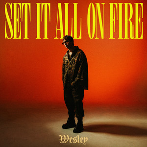 SET IT ALL ON FIRE by WESLEY