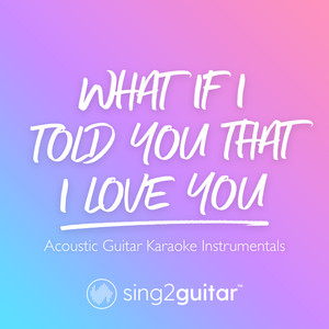 Sing2Guitar - What If I Told You That I Love You (Higher Key) [Originally Performed by Ali Gatie] [Acoustic Guitar Karaoke]