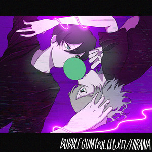BUBBLE GUM by HIBANA, はしメロ