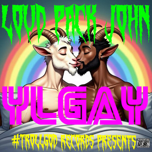 YLGAY by Loud Pack John