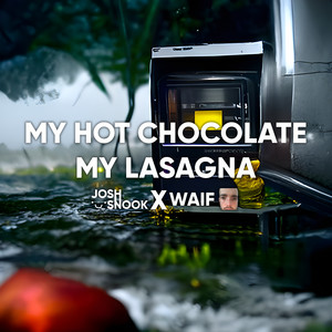 My Hot Chocolate, My Lasagna - Singolo di Josh Snook | Spotify
