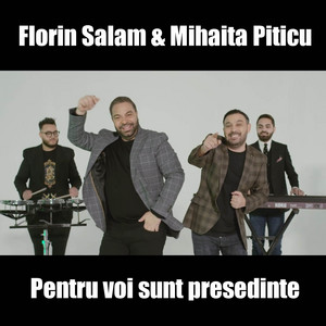 Florin Salam & Mihaita Piticu - Pentru Voi Sunt Presedinte