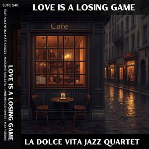 Love Is A Losing Game (feat. Valentina Mattarozzi, Massimo Tagliata, Umberto Genovese & Max Turone) by La Dolce Vita Jazz Quartet, Valentina Mattarozzi, Massimo Tagliata, Umberto Genovese, Max Turone