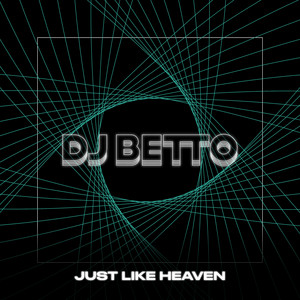 Just Like Heaven by DJ BETTO