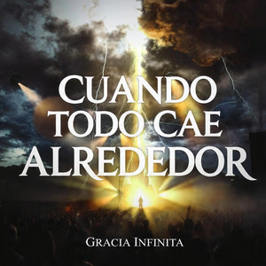 Cuando todo cae a mi alrededor by Gracia Infinita