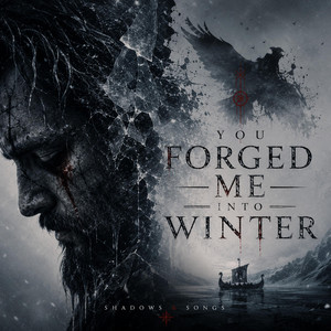 YOU FORGED ME INTO WINTER by SHADOWS AND SONGS