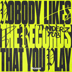 Nobody Likes the Records That You Play by THNDERZ, YuB