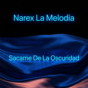 Sacame De La Oscuridad by Narex La Melodia