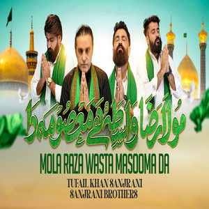Tufail Khan Sanjrani & Sanjrani Brothers - Mola Raza Wasta Masooma Da