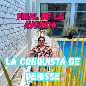 FINAL DE LA AVENIDA by LA CONQUISTA DE DENISSE