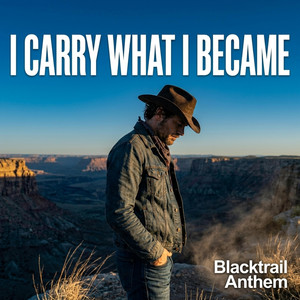 I Carry What I Became by Blacktrail Anthem